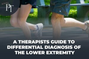 A Therapists Guide to Differential Diagnosis of the Lower Extremity