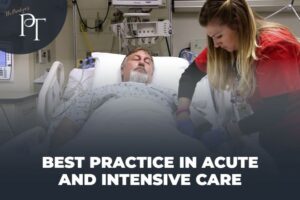 Best Practice in Acute and Intensive Care – Optimizing Treatment in the Setting of Invasive Lines, Tubes, and Monitoring