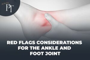 Red flags Considerations for the Ankle and foot Joint